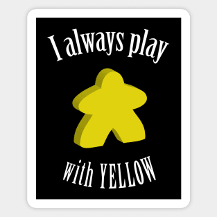 I Always Play with Yellow Meeple Board Game Design Magnet